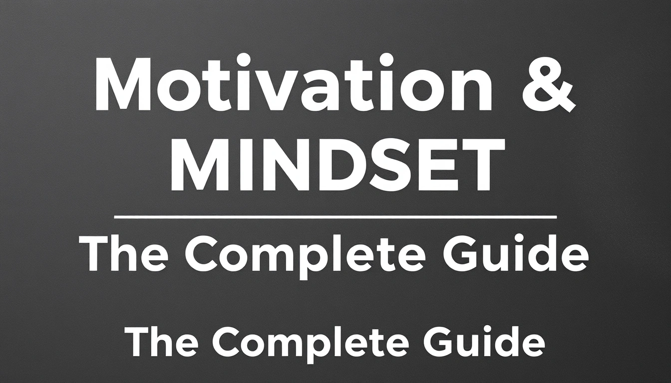 Motivation and Mindset — The Complete Guide